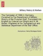 Campaign of 1866 in Germany. Compiled by the Department of Military History of the Prussian Staff. Translated into English by Colonel von Wright and H