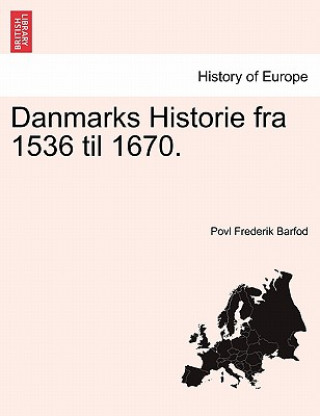 Danmarks Historie fra 1536 til 1670. TREDIE BIND (Povl Frederik Barfod)(Miękka)