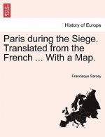 Paris During the Siege. Translated from the French ... with a Map.