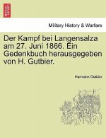 Der Kampf Bei Langensalza Am 27. Juni 1866. Ein Gedenkbuch Herausgegeben Von H. Gutbier.