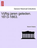Vijftig Jaren Geleden. 1813-1863.