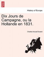 Dix Jours de Campagne, Ou La Hollande En 1831.