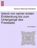 Island Von Seiner Ersten Entdeckung Bis Zum Untergange Des Freistaats.