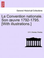 Convention Nationale. Son Uvre 1792-1795. [With Illustrations.]