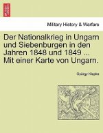 Nationalkrieg in Ungarn Und Siebenburgen in Den Jahren 1848 Und 1849 ... Mit Einer Karte Von Ungarn. Zweiter Band.