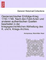 Oesterreichischer Erbfolge-Krieg 1740-1748. Nach den Feld-Acten und anderen authentischen Quellen bearbeitet in der kriegsgeschichtlichen Abtheilung d