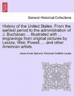 History of the United States. from the Earliest Period to the Administration of J. Buchanan ... Illustrated with ... Engravings from Original Pictures