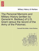 Personal Memoirs and Military History [Written by General A. Bedeau] of U.S. Grant Versus the Record of the Army of the Potomac.