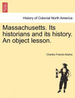 Massachusetts. Its Historians and Its History. an Object Lesson.