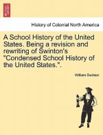 School History of the United States. Being a Revision and Rewriting of Swinton's Condensed School History of the United States..