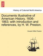 Documents Illustrative of American History, 1606-1863; With Introduction and References, by H. W. Preston.