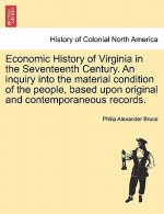 Economic History of Virginia in the Seventeenth Century. an Inquiry Into the Material Condition of the People, Based Upon Original and Contemporaneous