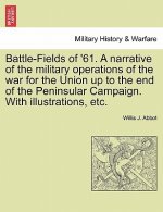 Battle-Fields of '61. a Narrative of the Military Operations of the War for the Union Up to the End of the Peninsular Campaign. with Illustrations, Et