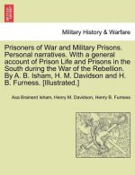 Prisoners of War and Military Prisons. Personal narratives. With a general account of Prison Life and Prisons in the South during the War of the Rebel