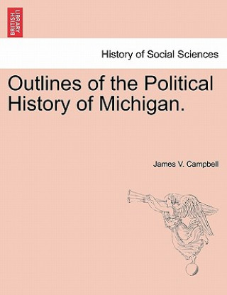 Outlines of the Political History of Michigan.