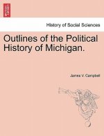 Outlines of the Political History of Michigan.