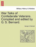 War Talks of Confederate Veterans. Compiled and Edited by G. S. Bernard.