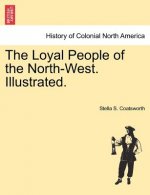 Loyal People of the North-West. Illustrated.