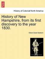History of New Hampshire, from Its First Discovery to the Year 1830.