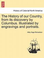 History of Our Country, from Its Discovery by Columbus. Illustrated by Engravings and Portraits.