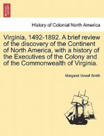 Virginia, 1492-1892. a Brief Review of the Discovery of the Continent of North America, with a History of the Executives of the Colony and of the Comm