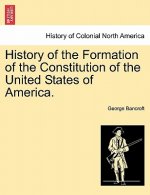 History of the Formation of the Constitution of the United States of America. Vol. I.