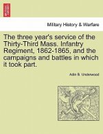 Three Year's Service of the Thirty-Third Mass. Infantry Regiment, 1862-1865, and the Campaigns and Battles in Which It Took Part.