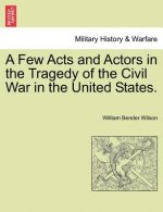 Few Acts and Actors in the Tragedy of the Civil War in the United States.