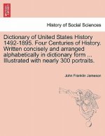 Dictionary of United States History 1492-1895. Four Centuries of History. Written Concisely and Arranged Alphabetically in Dictionary Form ... Illustr