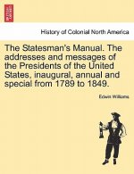 Statesman's Manual. The addresses and messages of the Presidents of the United States, inaugural, annual and special from 1789 to 1849. VOL. III