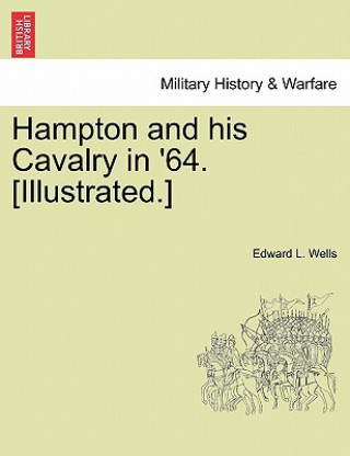 Hampton and His Cavalry in '64. [Illustrated.]