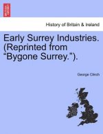 Early Surrey Industries. (Reprinted from Bygone Surrey.).