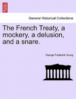 French Treaty, a Mockery, a Delusion, and a Snare.