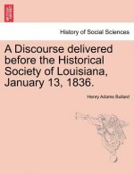 Discourse Delivered Before the Historical Society of Louisiana, January 13, 1836.