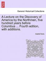 Lecture on the Discovery of America by the Northmen, Five Hundred Years Before Columbus ... Fourth Edition, with Additions. Fourth Edition