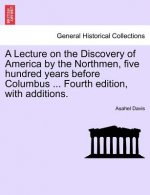Lecture on the Discovery of America by the Northmen, Five Hundred Years Before Columbus ... Fourth Edition, with Additions.