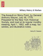 Assault on Stony Point, by General Anthony Wayne, July 16, 1779. Prepared for the New York Historical Society, and Read at Its Regular Monthly Meeting