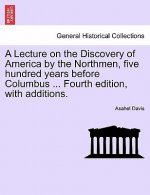 Lecture on the Discovery of America by the Northmen, Five Hundred Years Before Columbus ... Fourth Edition, with Additions.