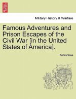 Famous Adventures and Prison Escapes of the Civil War [In the United States of America].