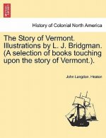 Story of Vermont. Illustrations by L. J. Bridgman. (a Selection of Books Touching Upon the Story of Vermont.).