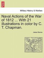 Naval Actions of the War of 1812 ... with 21 Illustrations in Color by C. T. Chapman.