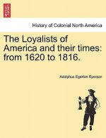 Loyalists of America and Their Times