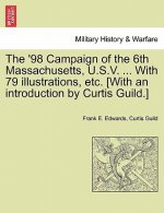 '98 Campaign of the 6th Massachusetts, U.S.V. ... with 79 Illustrations, Etc. [With an Introduction by Curtis Guild.]