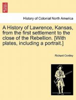 History of Lawrence, Kansas, from the First Settlement to the Close of the Rebellion. [With Plates, Including a Portrait.]