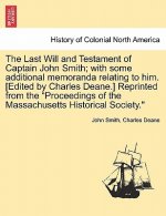 Last Will and Testament of Captain John Smith; With Some Additional Memoranda Relating to Him. [edited by Charles Deane.] Reprinted from the Proceedin