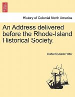 Address Delivered Before the Rhode-Island Historical Society.