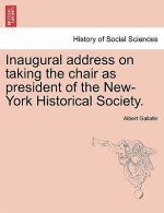 Inaugural Address on Taking the Chair as President of the New-York Historical Society.