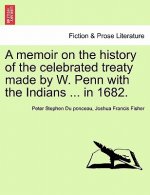 Memoir on the History of the Celebrated Treaty Made by W. Penn with the Indians ... in 1682.