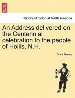 Address Delivered on the Centennial Celebration to the People of Hollis, N.H.