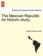 Mexican Republic. an Historic Study.